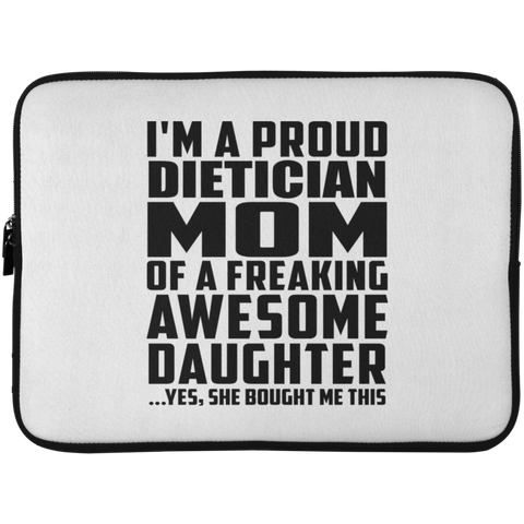 I'm A Proud Dietician Mom Of A Freaking Awesome Daughter, She Bought Me This Laptop Sleeve - 15 Inch