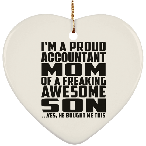 I'm A Proud Accountant Mom Of A Freaking Awesome Son, He Bought Me This SUBORNH Ceramic Heart Ornament