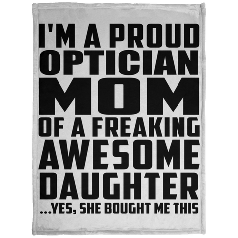 I'm A Proud Optician Mom Of A Freaking Awesome Daughter, She Bought Me This KP1703 Baby Velveteen Micro Fleece Blanket - 30x40