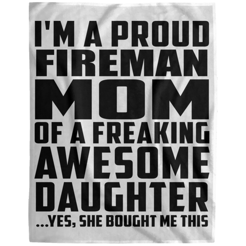 I'm A Proud Fireman Mom Of A Freaking Awesome Daughter, She Bought Me This DP1729 Extra Large Velveteen Micro Fleece Blanket - 60x80