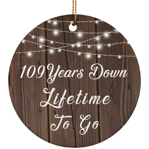 109 Years Down Lifetime To Go - Ceramic Circle Ornament