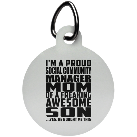 I'm A Proud Social Community Manager Mom Of A Freaking Awesome Son, He Bought Me This UN5773 Circle Pet Tag