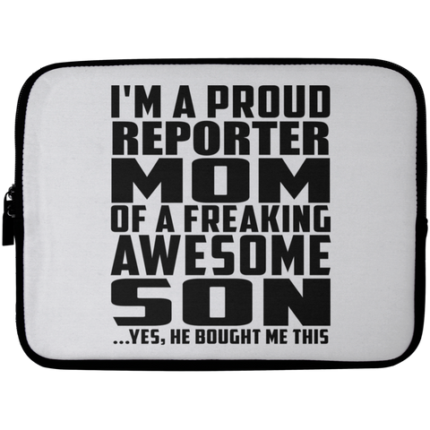 I'm A Proud Reporter Mom Of A Freaking Awesome Son, He Bought Me This Laptop Sleeve - 10 inch