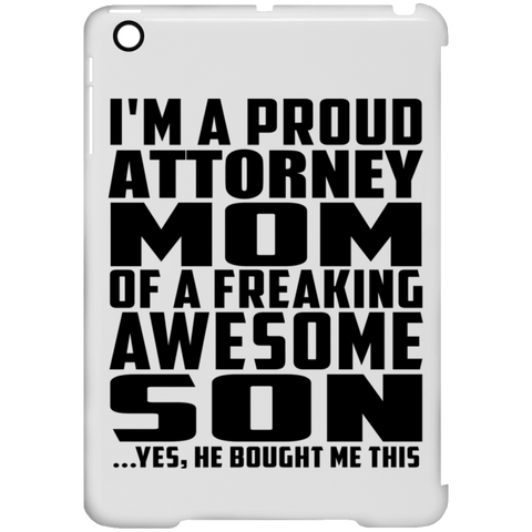 I'm A Proud Attorney Mom Of A Freaking Awesome Son, He Bought Me This iPad Mini Clip Case