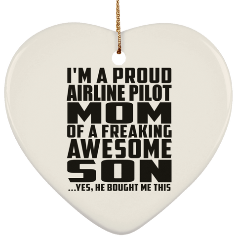 I'm A Proud Airline Pilot Mom Of A Freaking Awesome Son, He Bought Me This SUBORNH Ceramic Heart Ornament