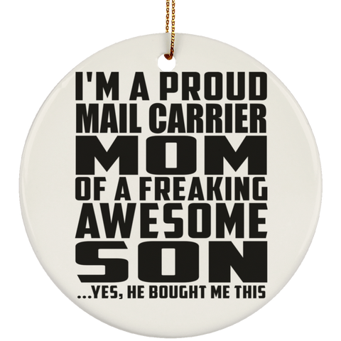 I'm A Proud Mail Carrier Mom Of A Freaking Awesome Son, He Bought Me This SUBORNC Ceramic Circle Ornament