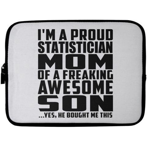 I'm A Proud Statistician Mom Of A Freaking Awesome Son, He Bought Me This Laptop Sleeve - 10 inch