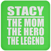 Stacy The Mom The Hero The Legend - Drink Coaster