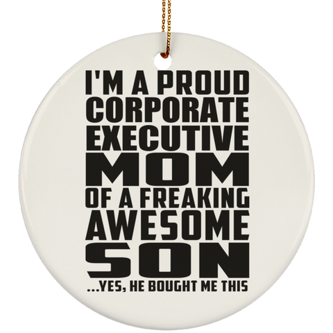 I'm A Proud Corporate Executive Mom Of A Freaking Awesome Son, He Bought Me This SUBORNC Ceramic Circle Ornament