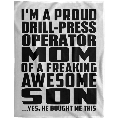 I'm A Proud Drill-Press Operator Mom Of A Freaking Awesome Son, He Bought Me This DP1729 Extra Large Velveteen Micro Fleece Blanket - 60x80