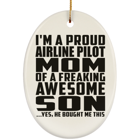 I'm A Proud Airline Pilot Mom Of A Freaking Awesome Son, He Bought Me This SUBORNO Ceramic Oval Ornament
