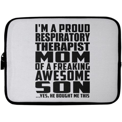 I'm A Proud Respiratory Therapist Mom Of A Freaking Awesome Son, He Bought Me This Laptop Sleeve - 10 inch