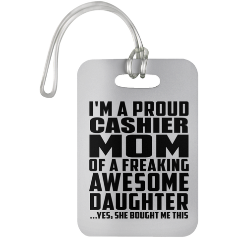 I'm A Proud Cashier Mom Of A Freaking Awesome Daughter, She Bought Me This UN5503 Luggage Bag Tag