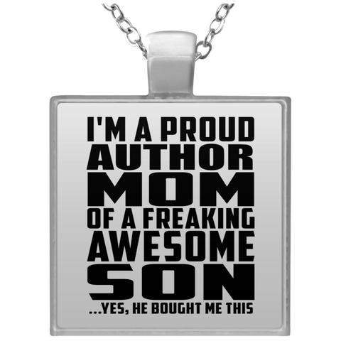 I'm A Proud Author Mom Of A Freaking Awesome Son, He Bought Me This UN4684 Square Necklace