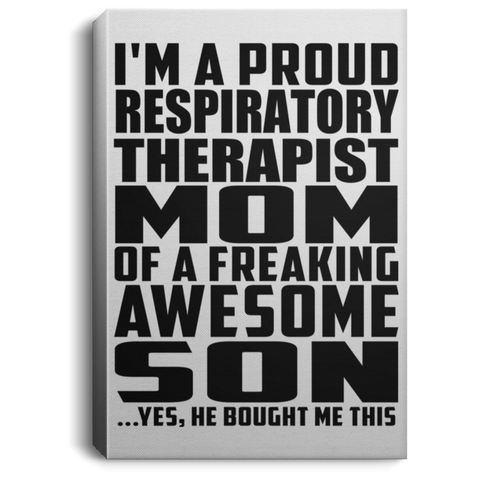 I'm A Proud Respiratory Therapist Mom Of A Freaking Awesome Son, He Bought Me This CANPO75 Portrait Canvas .75in Frame