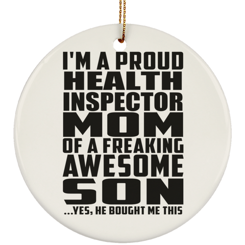 I'm A Proud Health Inspector Mom Of A Freaking Awesome Son, He Bought Me This SUBORNC Ceramic Circle Ornament
