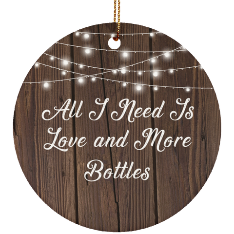 All I Need Is Love & More Bottles - Ceramic Circle Ornament