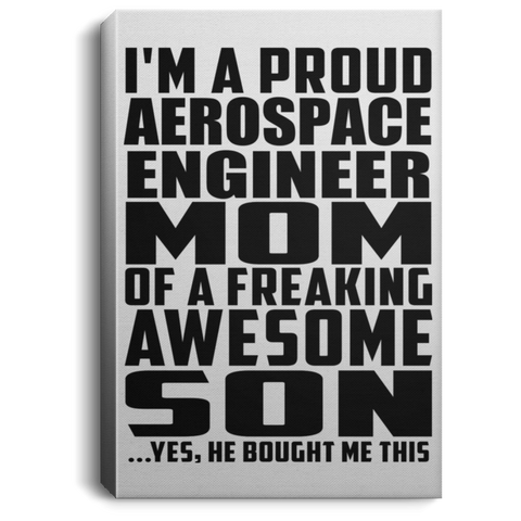 I'm A Proud Aerospace Engineer Mom Of A Freaking Awesome Son, He Bought Me This CANPO75 Portrait Canvas .75in Frame