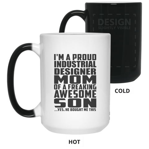 I'm A Proud Industrial Designer Mom Of A Freaking Awesome Son, He Bought Me This 21550 15 oz. Color Changing Mug