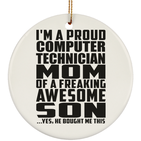 I'm A Proud Computer Technician Mom Of A Freaking Awesome Son, He Bought Me This SUBORNC Ceramic Circle Ornament