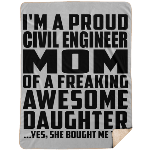 I'm A Proud Civil Engineer Mom Of A Freaking Awesome Daughter, She Bought Me This DP1734 Extra Large Fleece Sherpa Blanket - 60x80